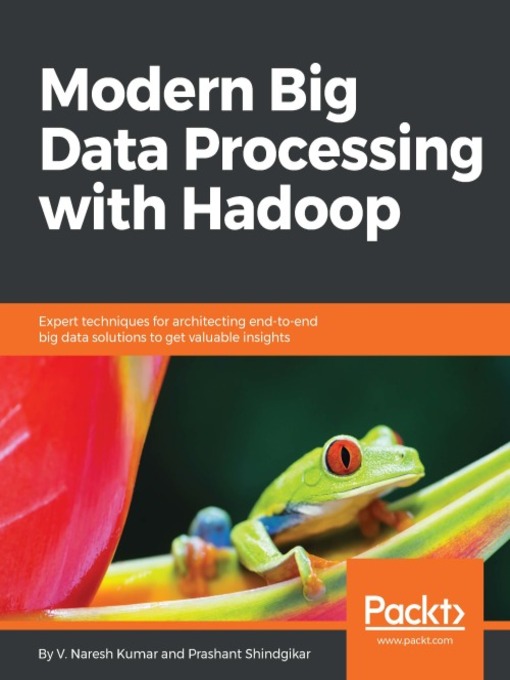 Title details for Modern Big Data Processing with Hadoop by V. Naresh Kumar - Available